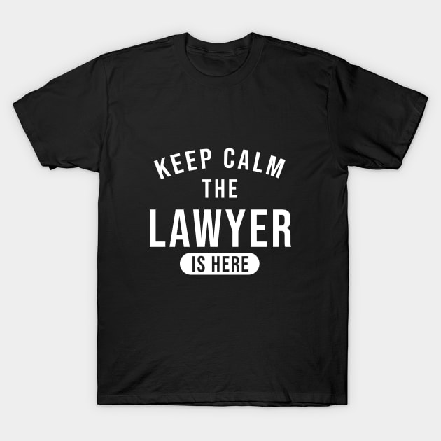 Keep calm the lawyer is here T-Shirt by cypryanus